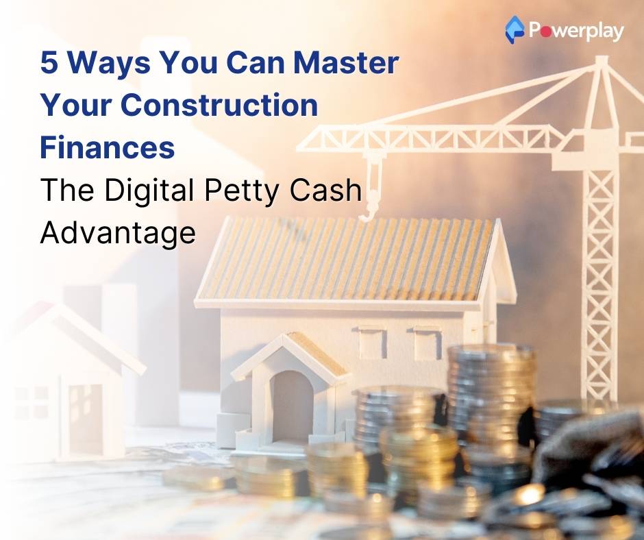 5 Ways You Can Master Your Construction Finances